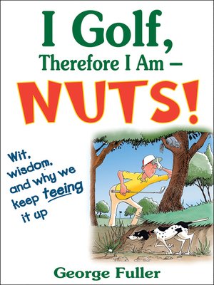 cover image of I Golf Therefore I Am—Nuts!